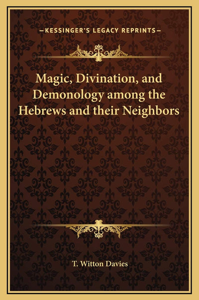 Magic, Divination, and Demonology among the Hebrews and their Neighbors