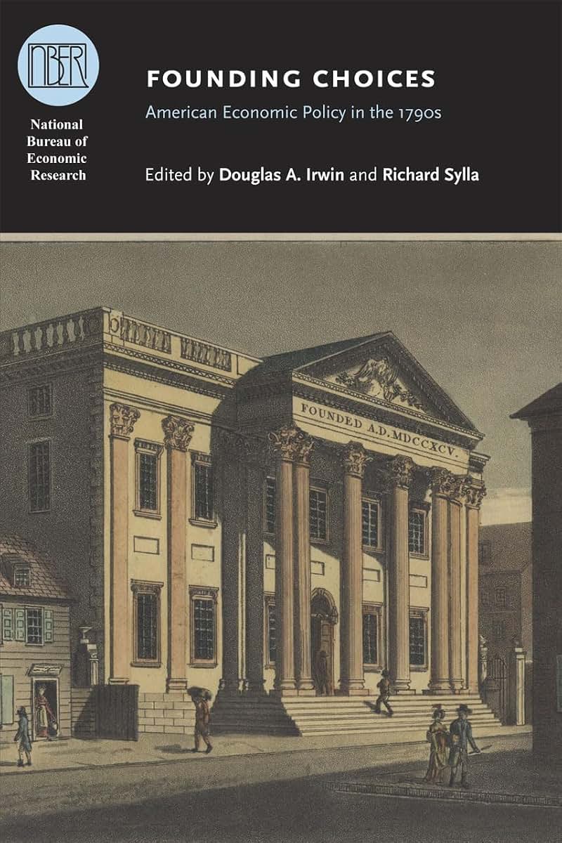 Founding Choices: American Economic Policy in the 1790s (National Bureau of Economic Research Conference Report)