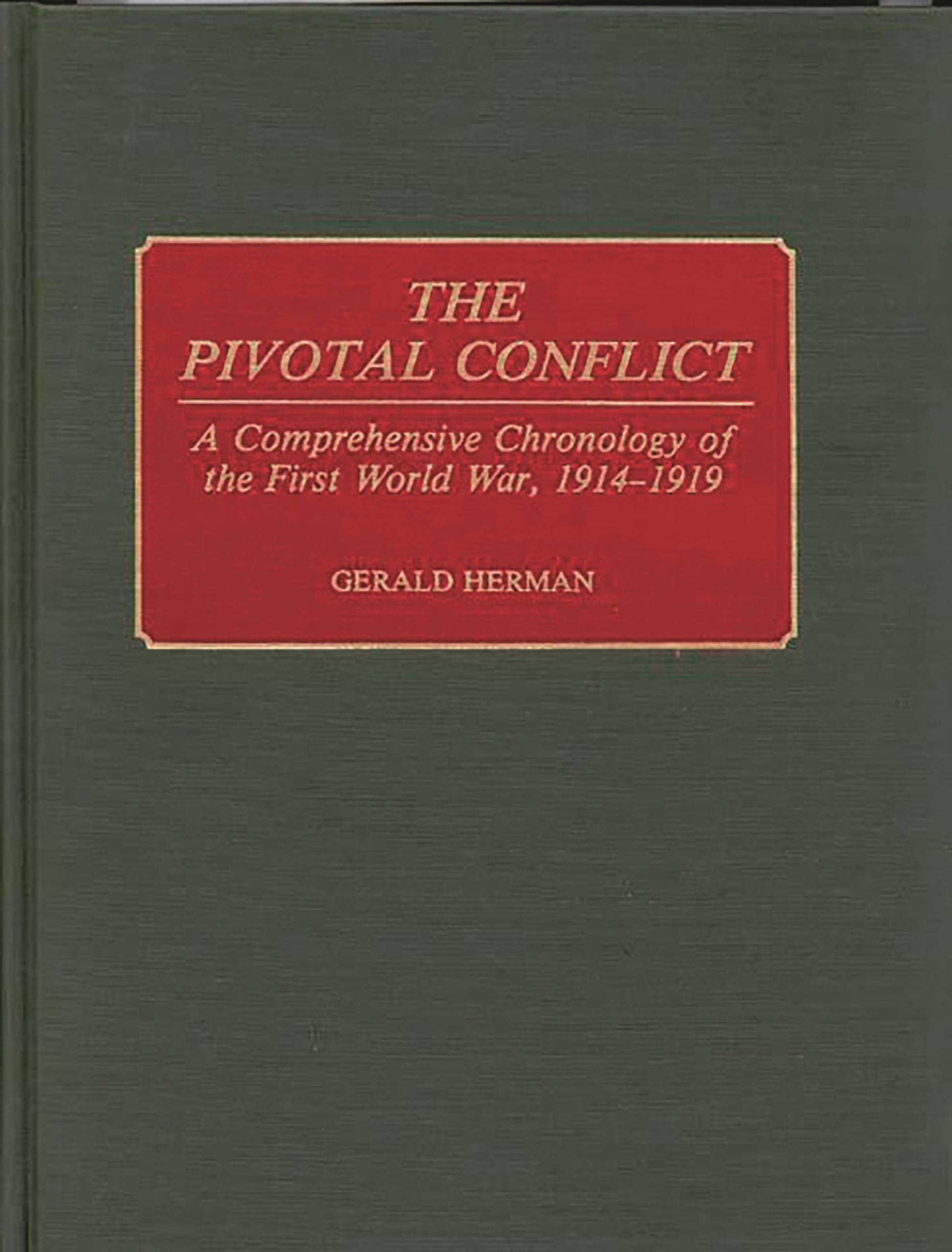 The Pivotal Conflict: A Comprehensive Chronology of the First World War, 1914-1919