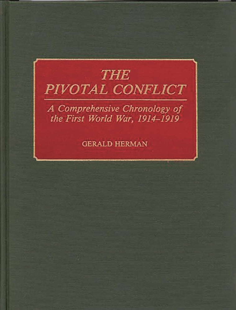 The Pivotal Conflict: A Comprehensive Chronology of the First World War, 1914-1919