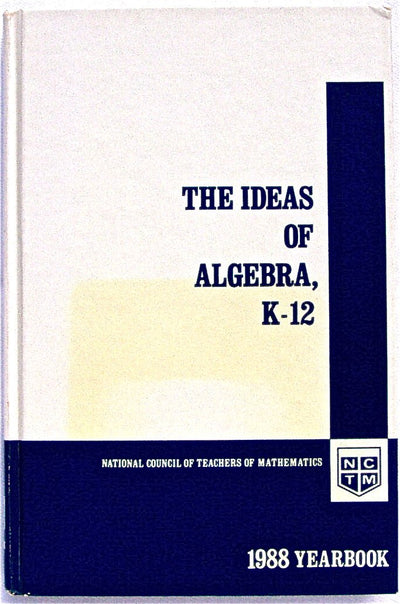 Ideas of Algebra, K-12: 1988 Yearbook (Yearbook (National Council of Teachers of Mathematics), 1988.)