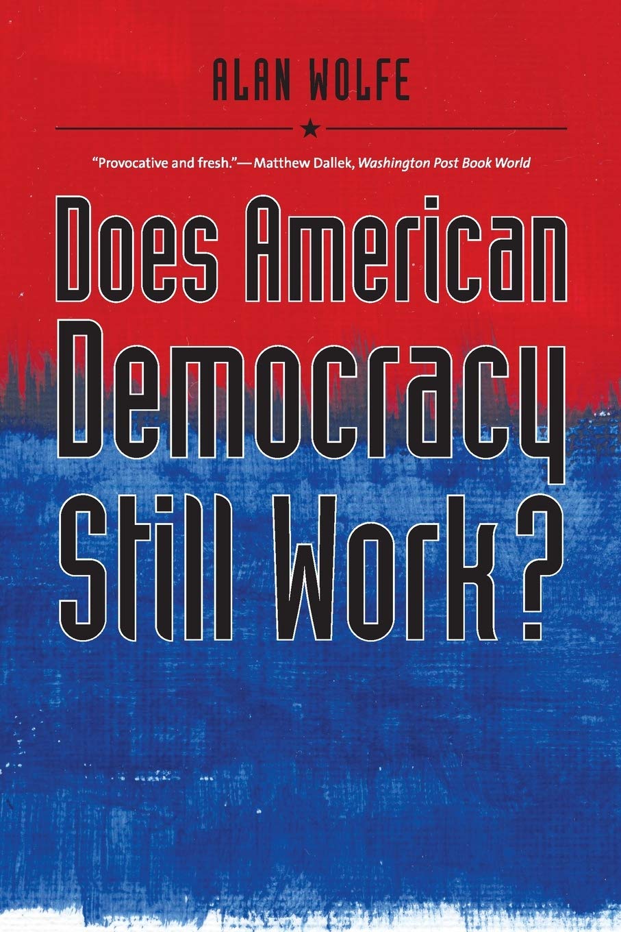 Does American Democracy Still Work? (The Future of American Democracy Series)