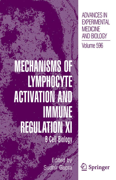 Mechanisms of Lymphocyte Activation and Immune Regulation XI: B Cell Biology (Advances in Experimental Medicine and Biology, 596)