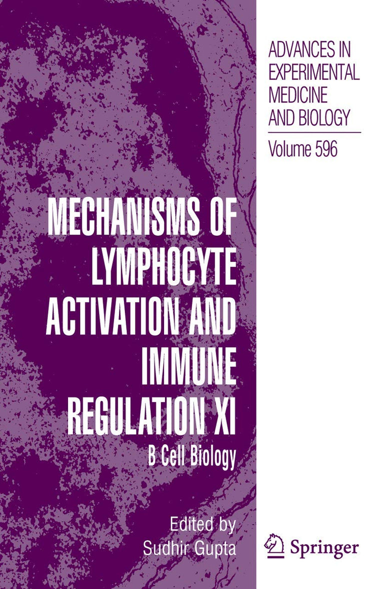 Mechanisms of Lymphocyte Activation and Immune Regulation XI: B Cell Biology (Advances in Experimental Medicine and Biology, 596)