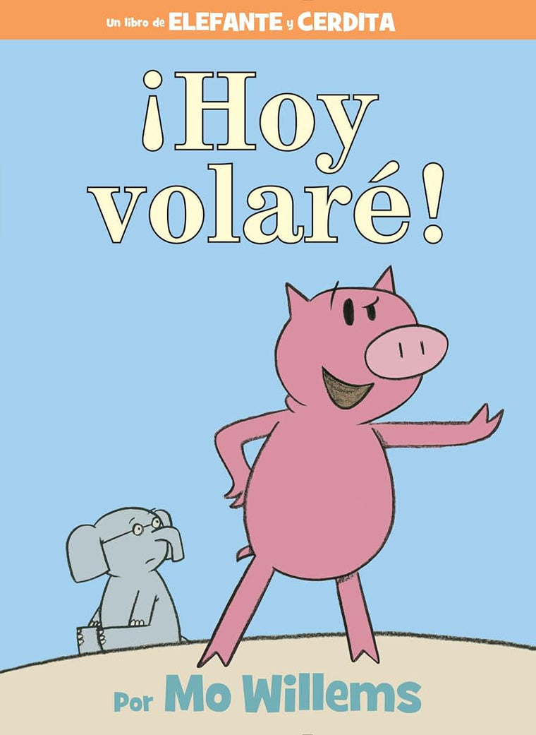 Hoy volaré!-An Elephant and Piggie Book, Spanish Edition