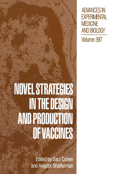 Novel Strategies in the Design and Production of Vaccines (Advances in Experimental Medicine and Biology, 397)