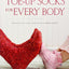Toe-Up Socks for Every Body: Adventurous Lace, Cables, and C