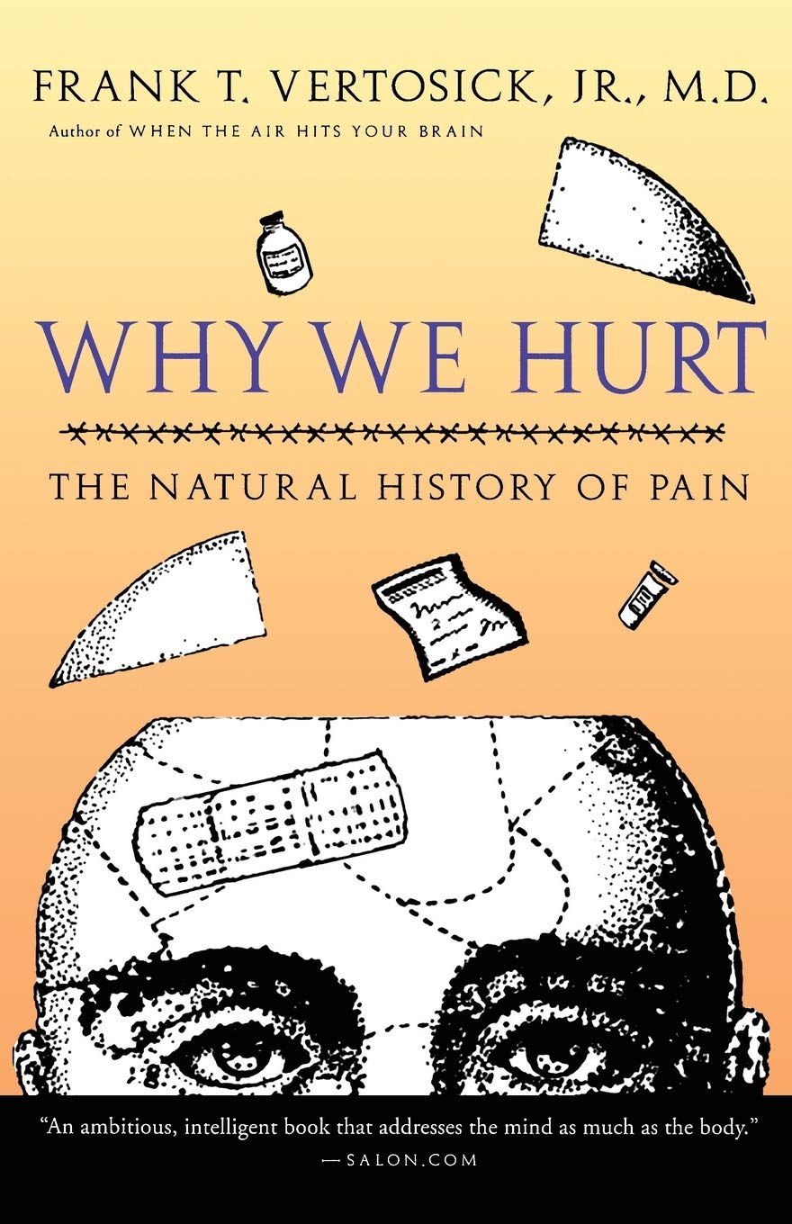 Why We Hurt: The Natural History of Pain by Dr. Frank T. Ver