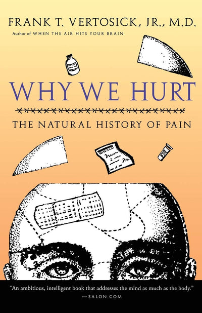 Why We Hurt: The Natural History of Pain by Dr. Frank T. Ver