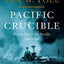 Pacific Crucible: War at Sea in the Pacific, 1941-1942 (The Pacific War Trilogy, 1)