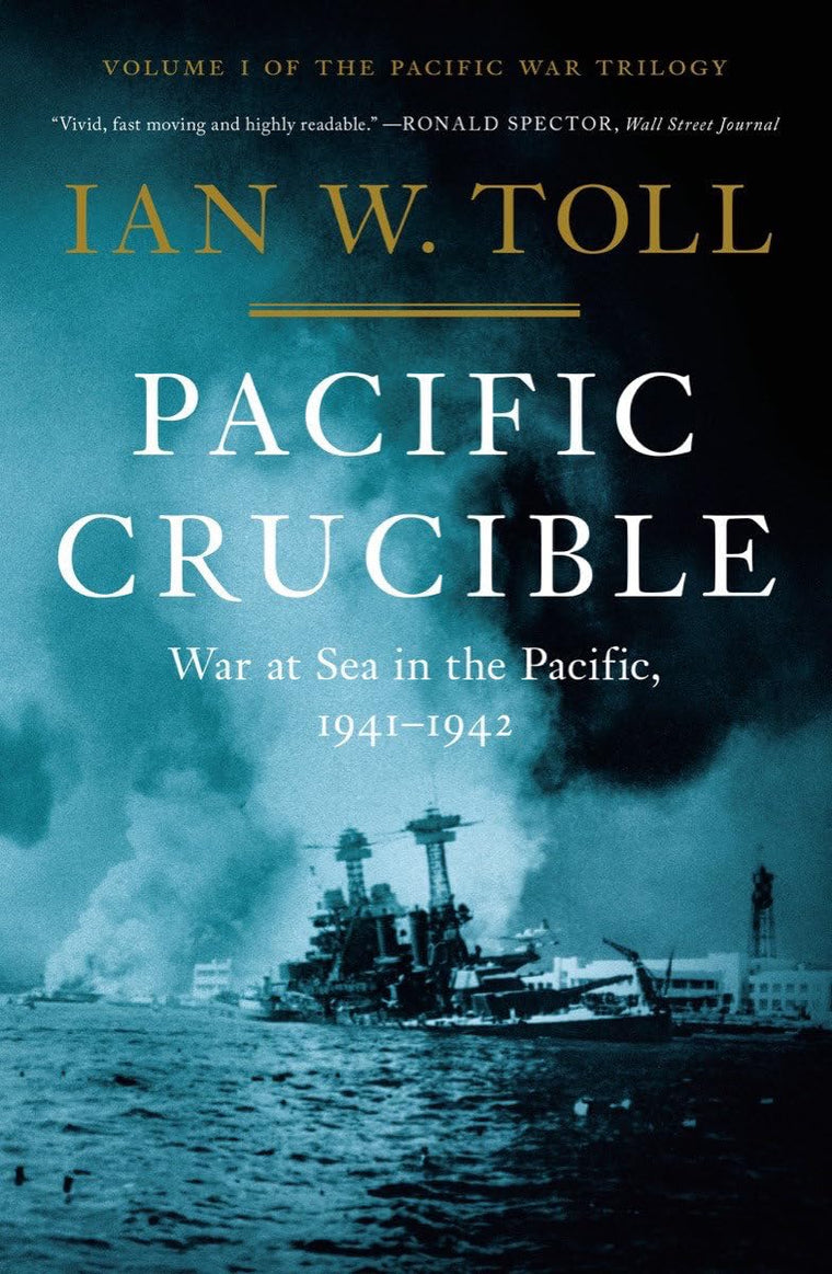 Pacific Crucible: War at Sea in the Pacific, 1941-1942 (The Pacific War Trilogy, 1)