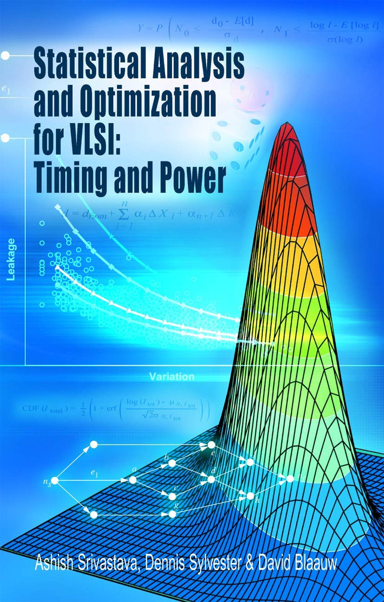 Statistical Analysis and Optimization for VLSI: Timing and Power (Integrated Circuits and Systems)