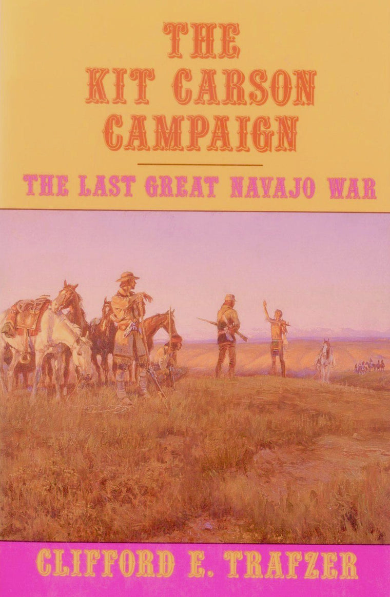 The Kit Carson Campaign: The Last Great Navajo War
