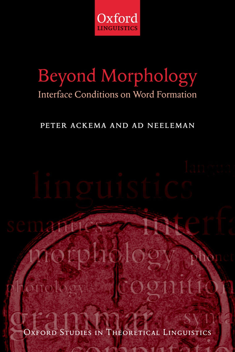 Beyond Morphology: Interface Conditions on Word Formation (Oxford Studies in Theoretical Linguistics)