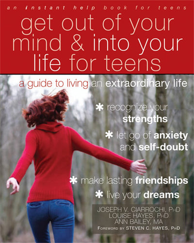Get Out of Your Mind and Into Your Life for Teens: A Guide t