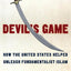 Devil's Game: How the United States Helped Unleash Fundamentalist Islam (American Empire Project)