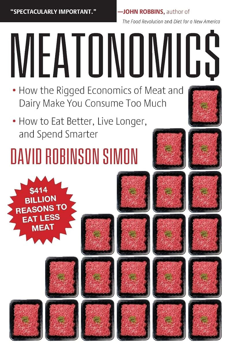 Meatonomics: How the Rigged Economics of Meat and Dairy Make You Consume Too Much-and How to Eat Better, Live Longer, and Spend Smarter (Men Birthday Gift, for Readers of Comfortably Unaware)