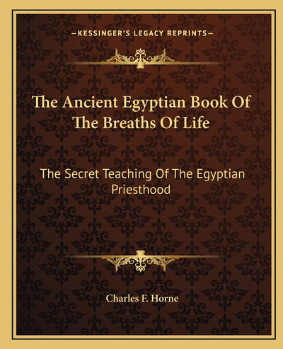 The Ancient Egyptian Book Of The Breaths Of Life: The Secret Teaching Of The Egyptian Priesthood