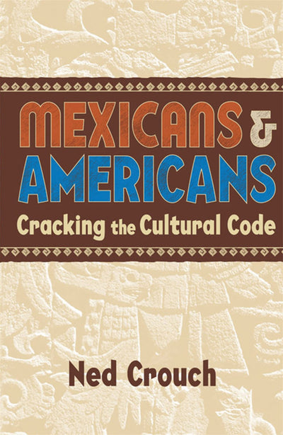 Mexicans & Americans: Cracking the Culture Code