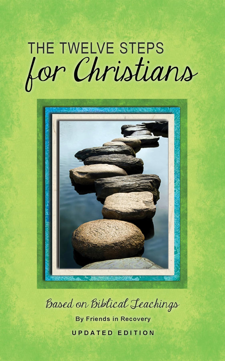 The Twelve Steps for Christians by Friends in Recovery
