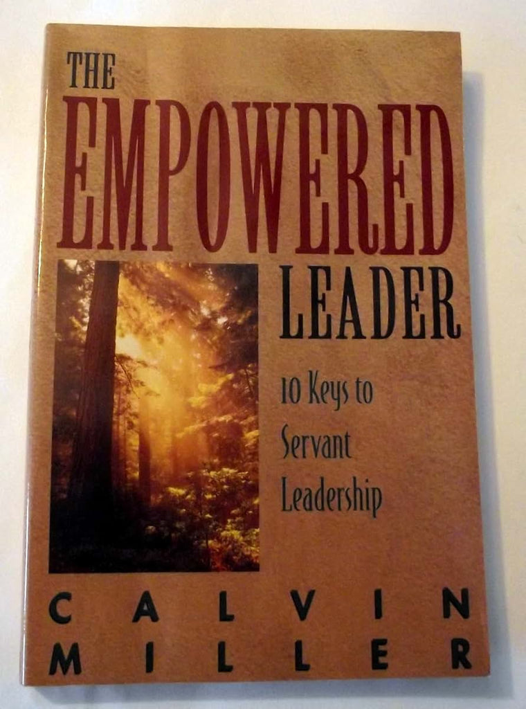 The Empowered Leader: 10 Keys to Servant Leadership