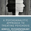 A Psychoanalytic Approach to Treating Psychosis: Genesis, Psychopathology and Case Study