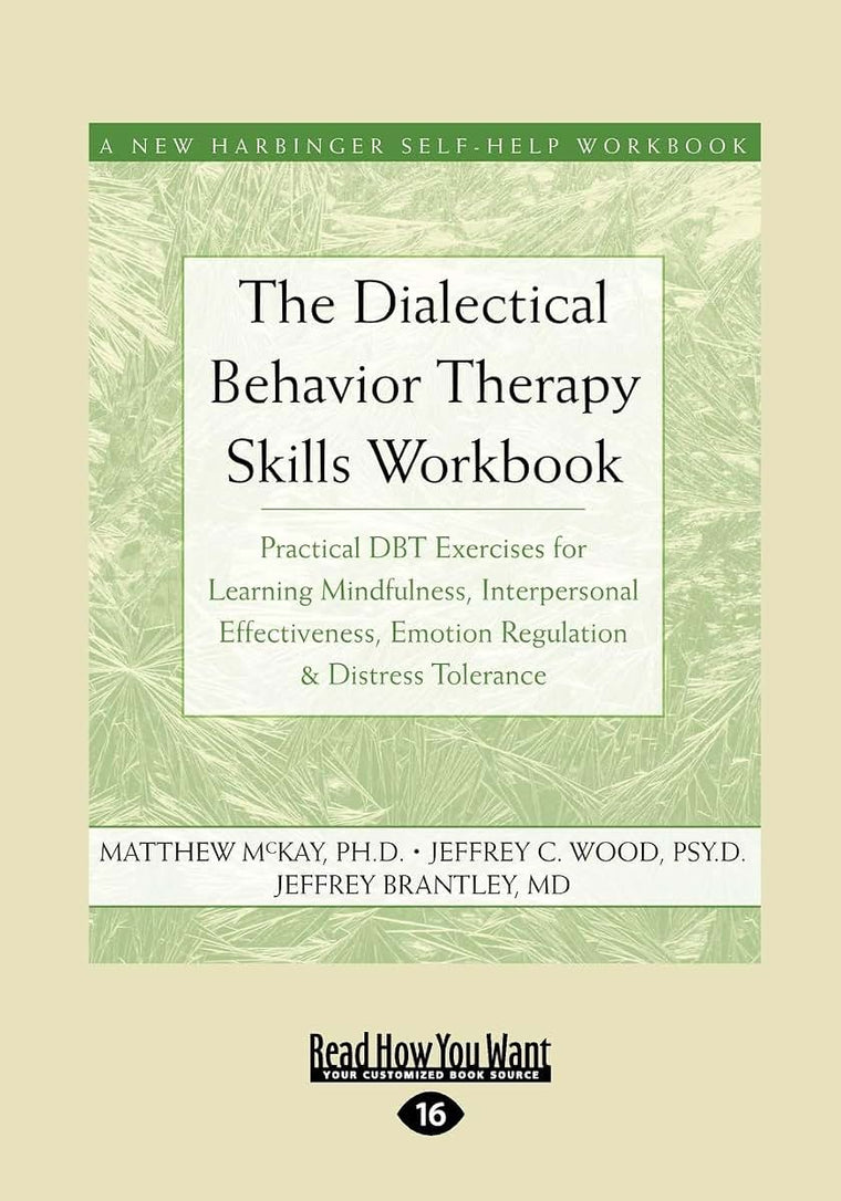 The Dialectical Behavior Therapy Skills Workbook: Practical DBT Exercises for Learning Mindfulness, Interpersonal Effectiveness, Emotion Regulation & ... Tolerance (New Harbinger Self-Help Workbook)