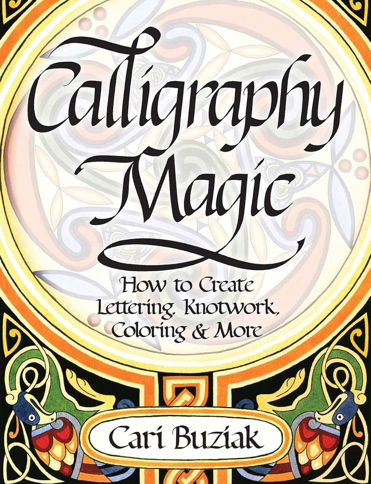 Interweave Press Calligraphy Magic: How to Create Lettering, Knotwork, Coloring and More