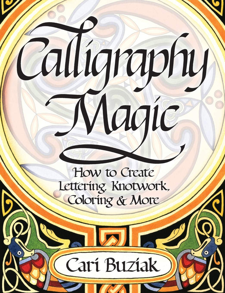 Interweave Press Calligraphy Magic: How to Create Lettering, Knotwork, Coloring and More