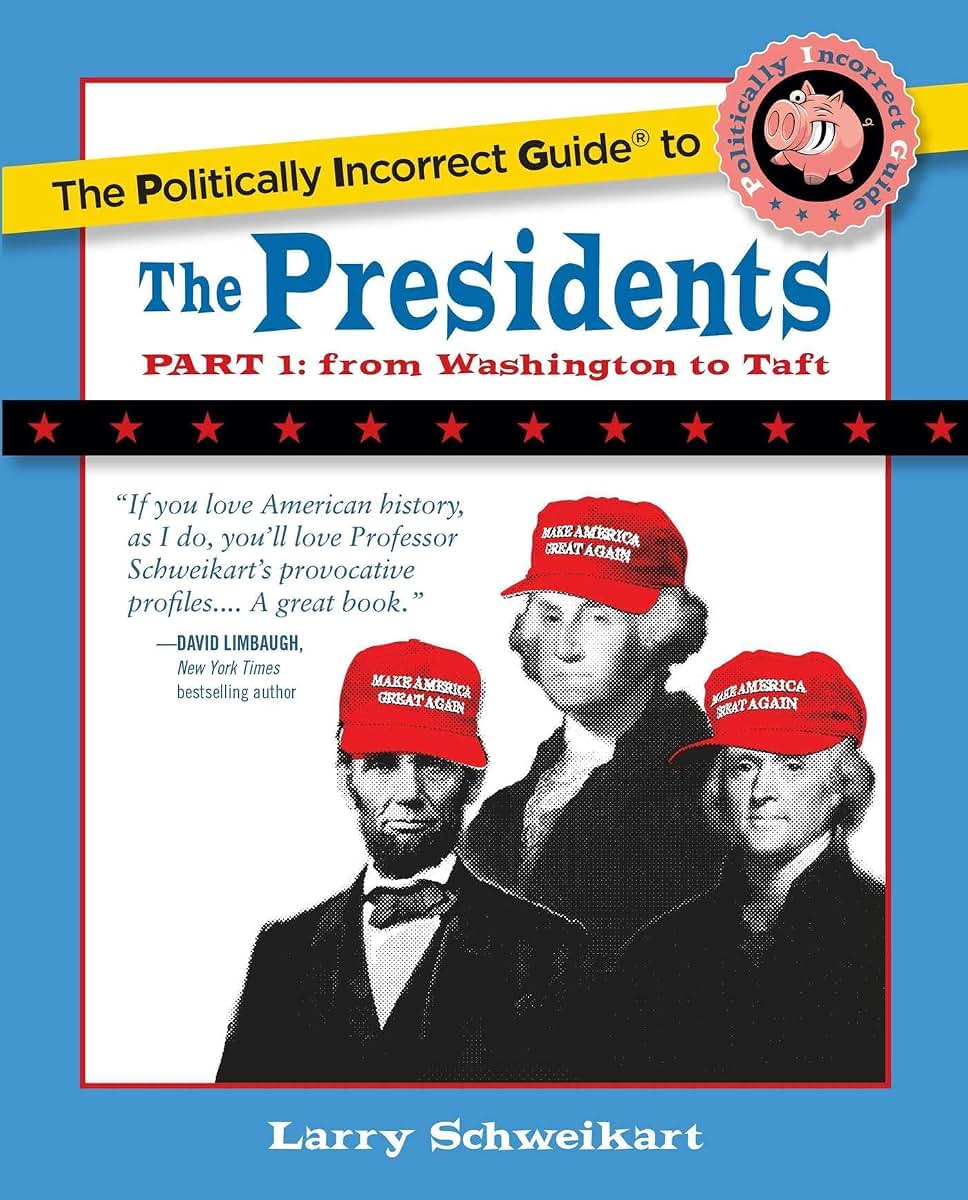 The Politically Incorrect Guide to the Presidents, Part 1: From Washington to Taft (The Politically Incorrect Guides)