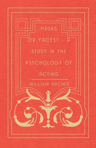 Masks Or Faces? - A Study In The Psychology Of Acting