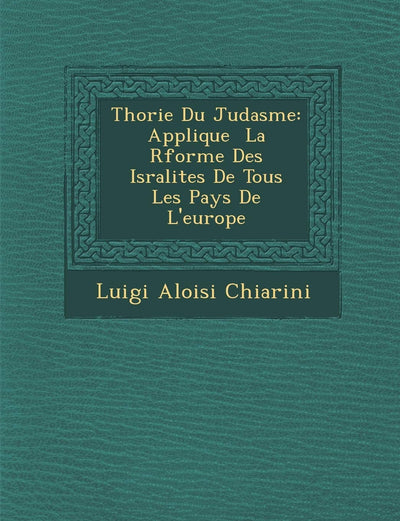 Th Orie Du Juda Sme: Applique La R Forme Des Isra Lites de Tous Les Pays de L'Europe (French Edition)