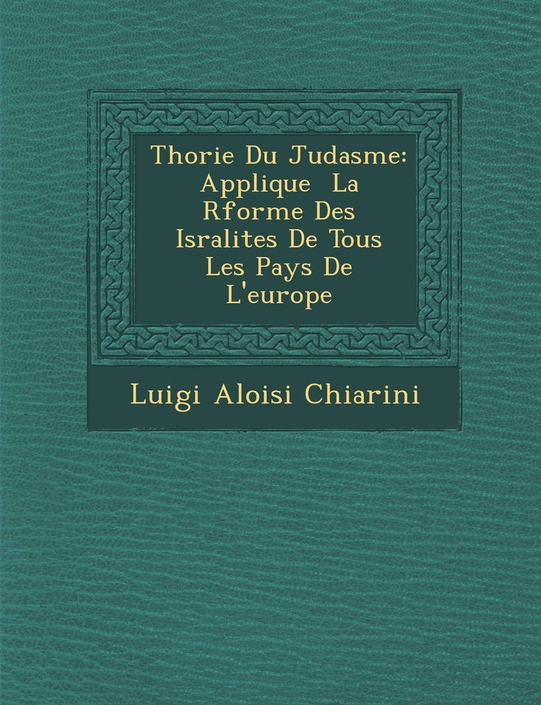 Th Orie Du Juda Sme: Applique La R Forme Des Isra Lites de Tous Les Pays de L'Europe (French Edition)