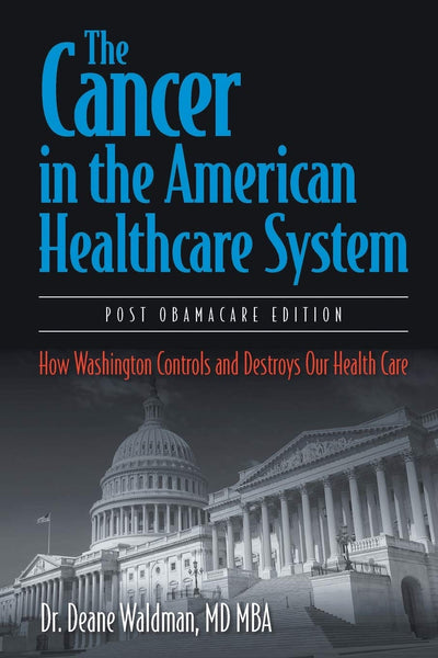The Cancer in the American Healthcare System: How Washington Controls and Destroys Our Health Care