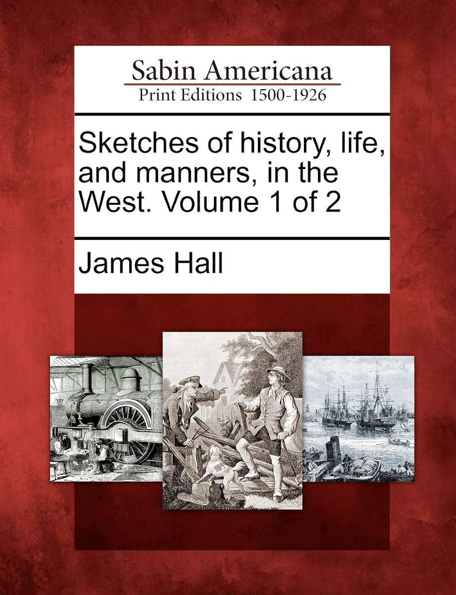 Sketches of History, Life, and Manners, in the West. Volume 1 of 2