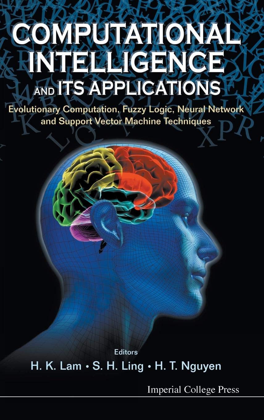 COMPUTATIONAL INTELLIGENCE AND ITS APPLICATIONS: EVOLUTIONARY COMPUTATION, FUZZY LOGIC, NEURAL NETWORK AND SUPPORT VECTOR MACHINE TECHNIQUES