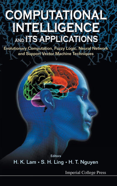 COMPUTATIONAL INTELLIGENCE AND ITS APPLICATIONS: EVOLUTIONARY COMPUTATION, FUZZY LOGIC, NEURAL NETWORK AND SUPPORT VECTOR MACHINE TECHNIQUES