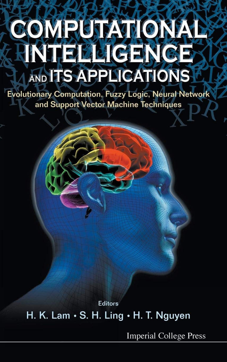 COMPUTATIONAL INTELLIGENCE AND ITS APPLICATIONS: EVOLUTIONARY COMPUTATION, FUZZY LOGIC, NEURAL NETWORK AND SUPPORT VECTOR MACHINE TECHNIQUES