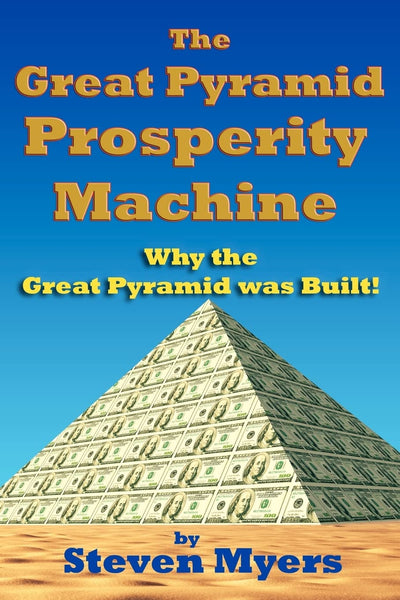 The Great Pyramid Prosperity Machine: Why the Great Pyramid was Built!
