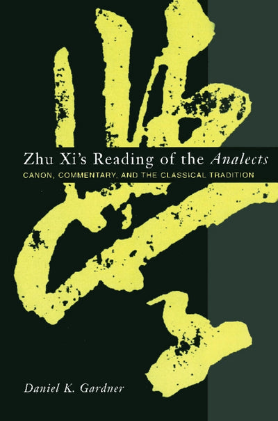 Zhu Xi's Reading of the Analects: Canon, Commentary, and the Classical Tradition (Asian Studies)