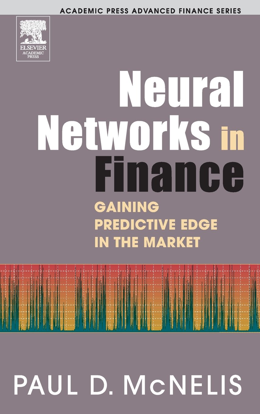 Neural Networks in Finance: Gaining Predictive Edge in the Market (Academic Press Advanced Finance)