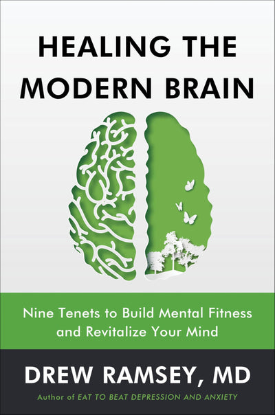 Healing the Modern Brain: Nine Tenets to Build Mental Fitness and Revitalize Your Mind-A Comprehensive Guide to Cultivating Mental Fitness and Revitalizing Brain Health
