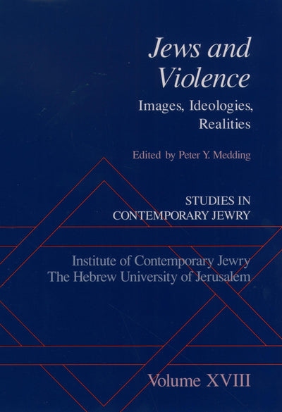 Studies in Contemporary Jewry: Volume XVIII: Jews and Violence: Images. Ideologies, Realities (VOL. XVIII)