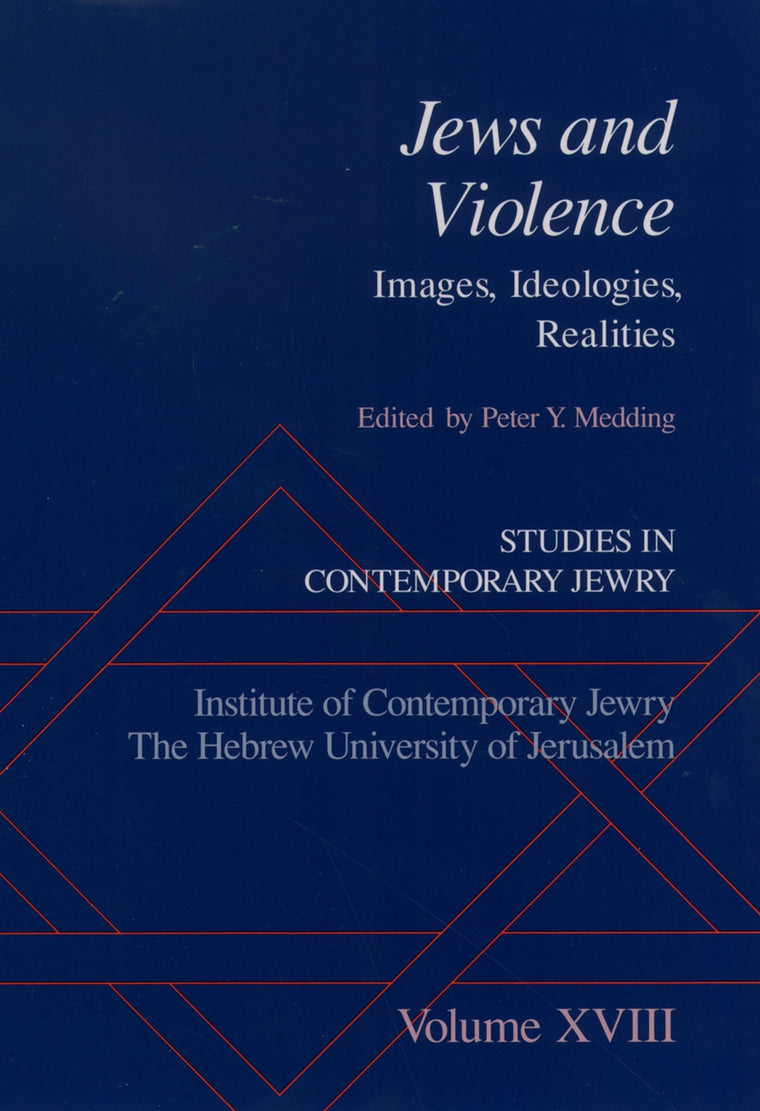 Studies in Contemporary Jewry: Volume XVIII: Jews and Violence: Images. Ideologies, Realities (VOL. XVIII)