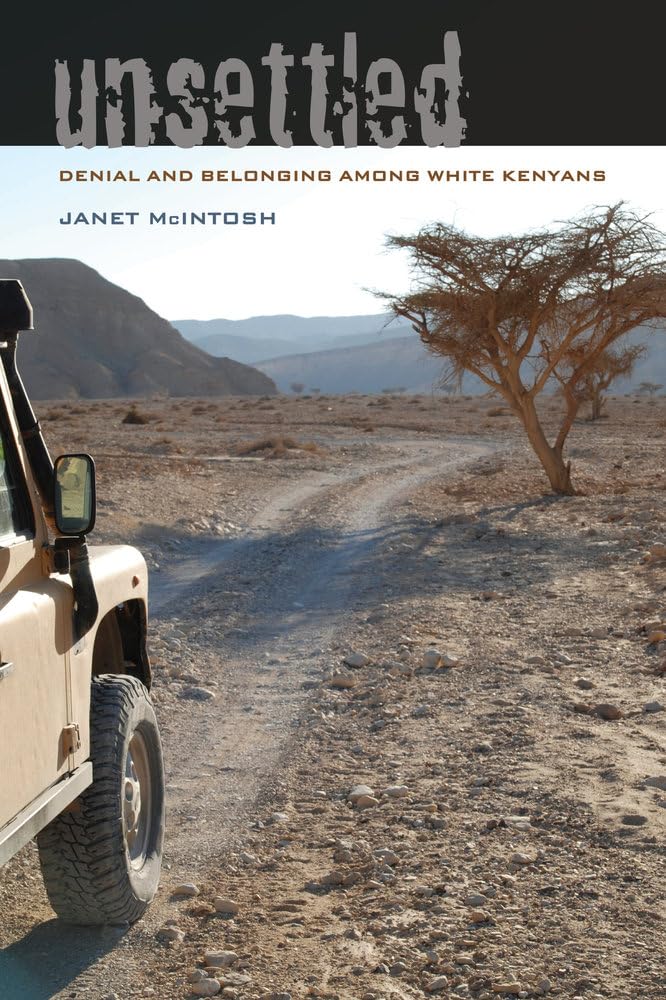 Unsettled: Denial and Belonging Among White Kenyans (Ethnographic Studies in Subjectivity) (Volume 10)