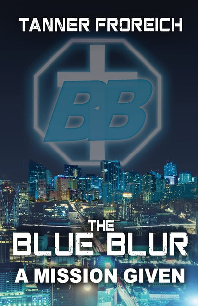 The Blue Blur: A Mission Given (The Blue Blur: Mission Series)