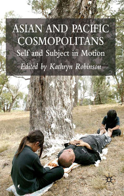 Asian and Pacific Cosmopolitans: Self and Subject in Motion