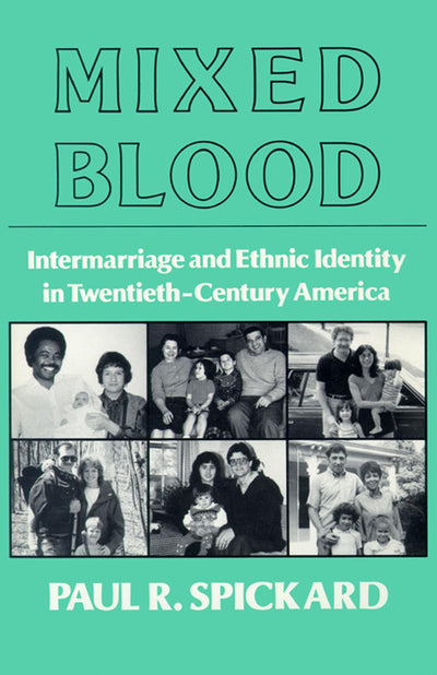 Mixed Blood: Intermarriage & Ethnic: Intermarriage And Ethnic Identity In Twentieth Century America