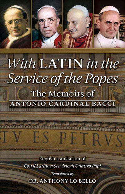 With Latin in the Service of the Popes: The Memoirs of Antonio Cardinal Bacci (1885-1971)