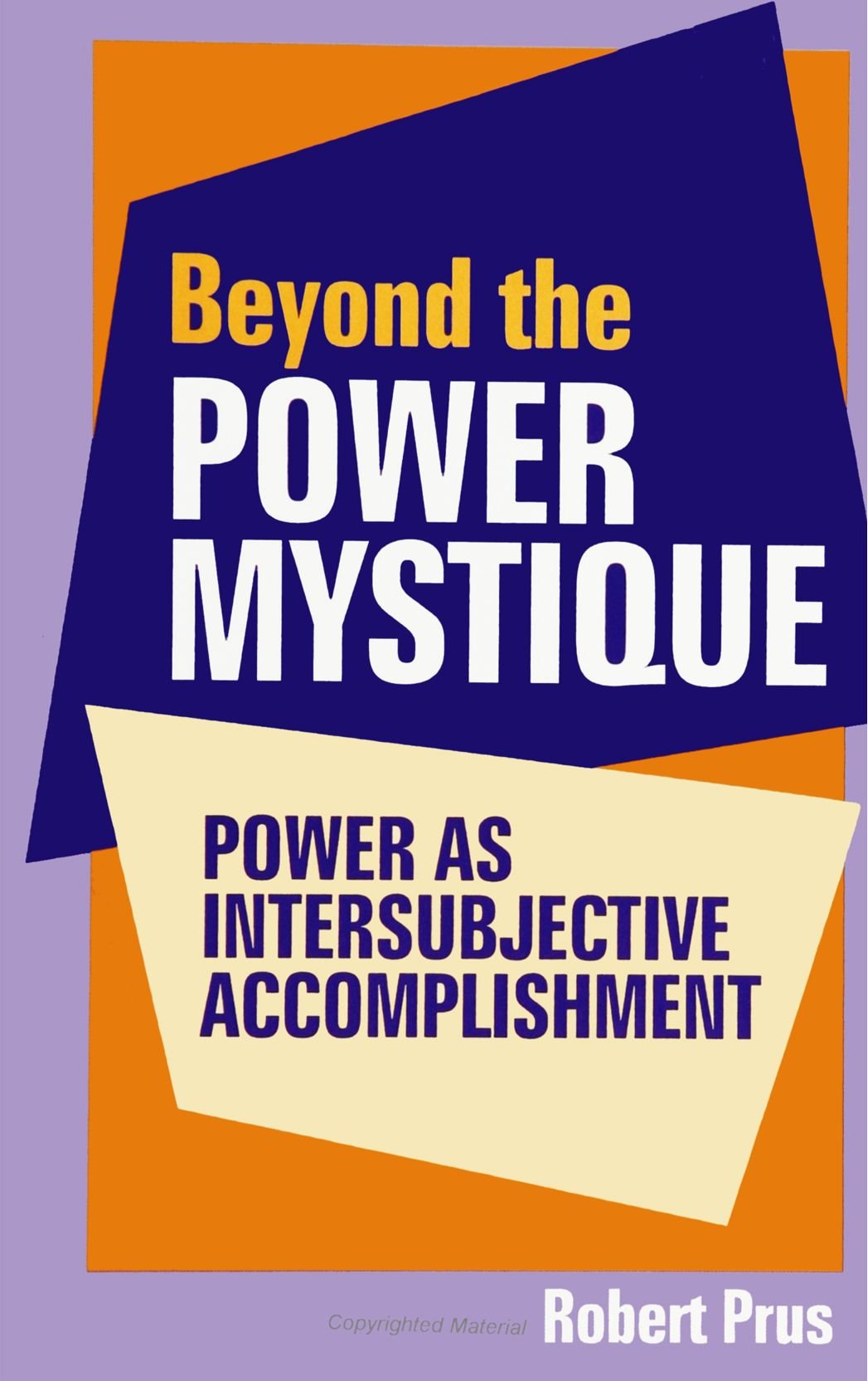 Beyond the Power Mystique: Power As Intersubjective Accomplishment